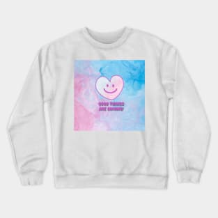A smiling heart, GOOD THINGS ARE COMING Crewneck Sweatshirt
